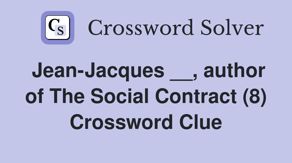 Jean-Jacques __, author of The Social Contract (8) Crossword Clue