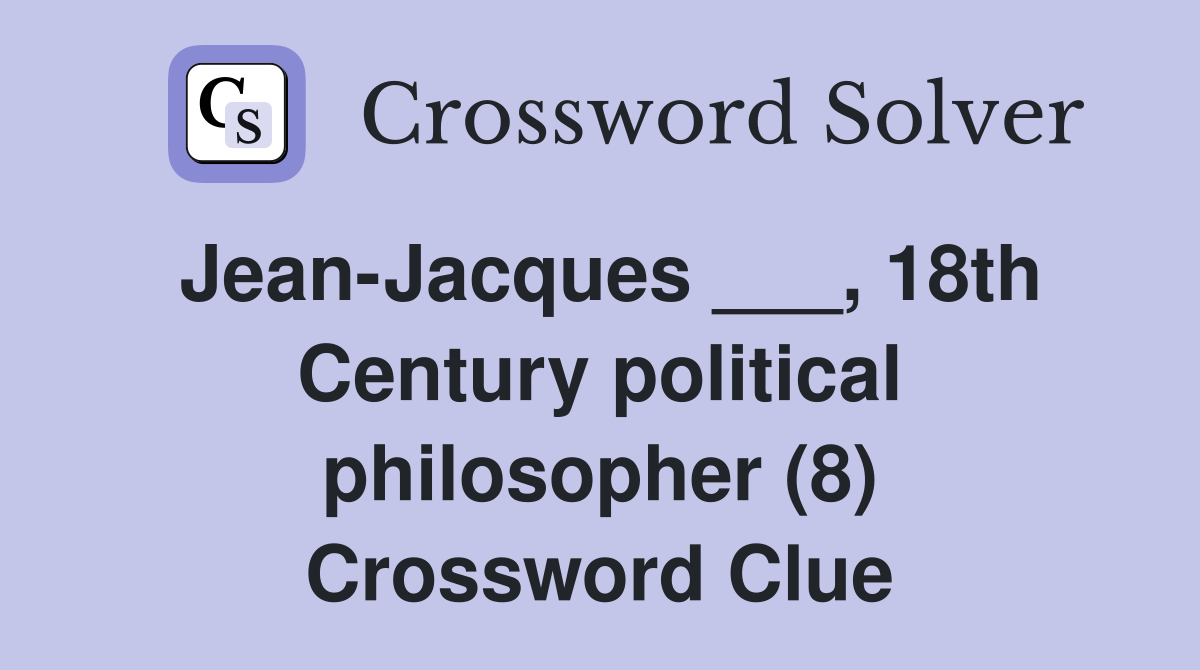 Jean-Jacques ___, 18th Century political philosopher (8) Crossword Clue