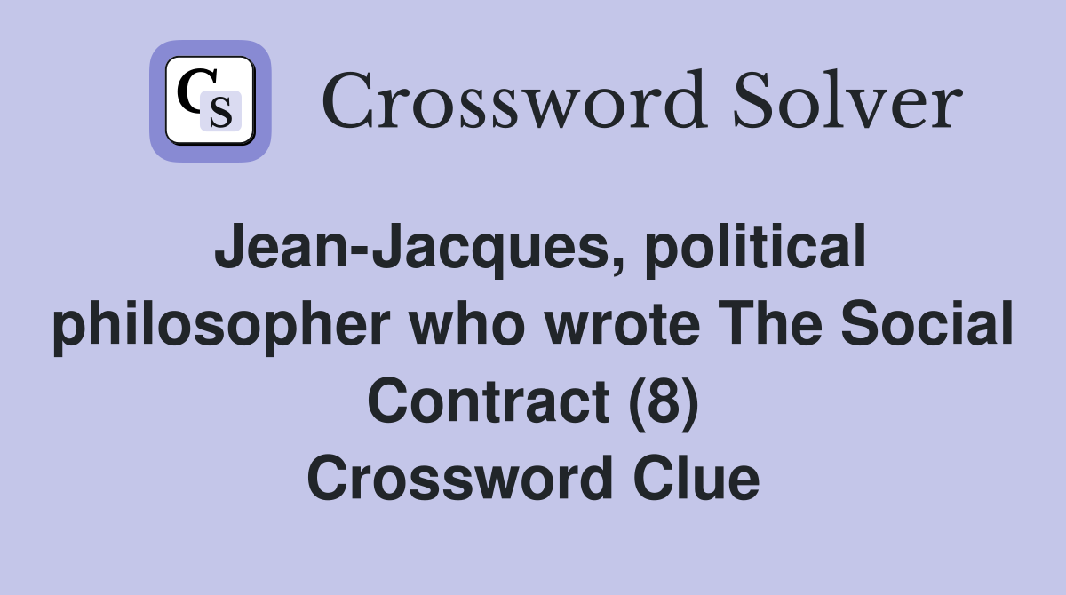 Jean-Jacques, political philosopher who wrote The Social Contract (8) Crossword Clue