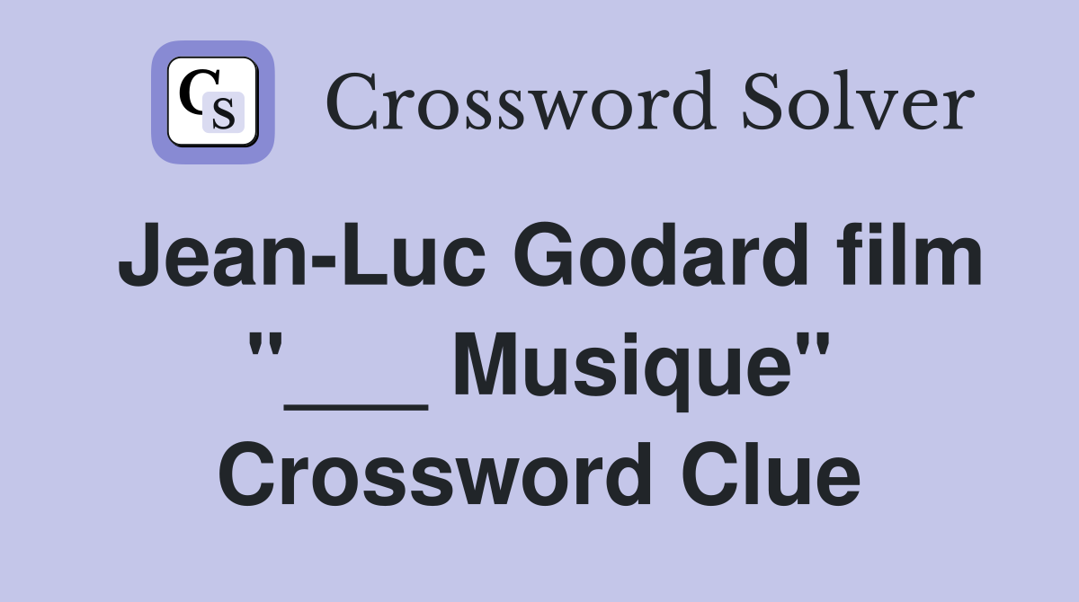 Jean-Luc Godard film "___ Musique" Crossword Clue