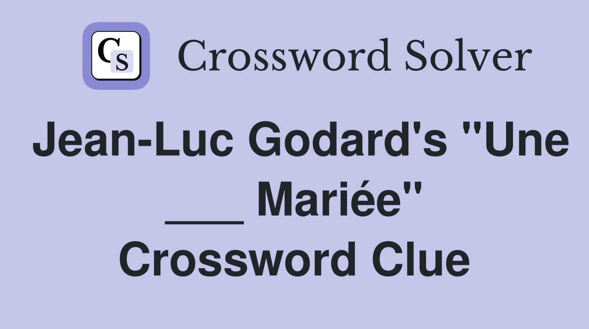 Jean-Luc Godard's "Une ___ Mariée" Crossword Clue