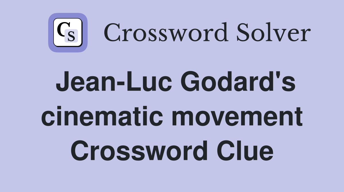 Jean-Luc Godard's cinematic movement Crossword Clue