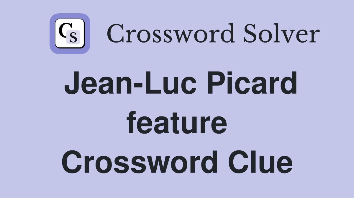 Jean-Luc Picard feature Crossword Clue