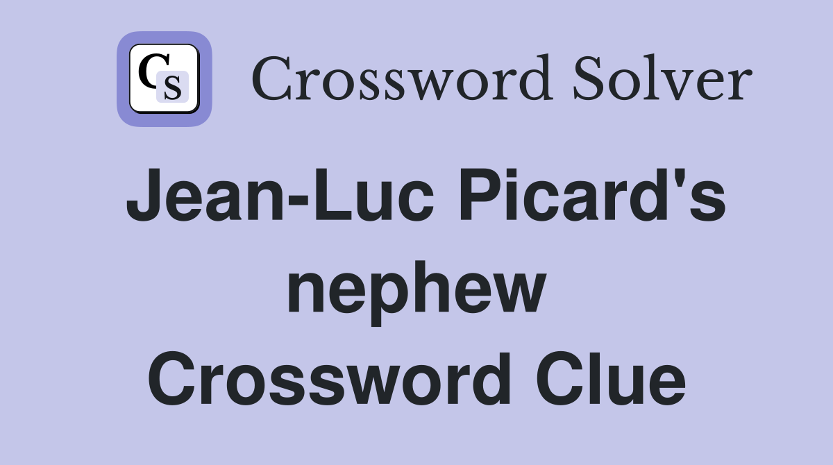 Jean-Luc Picard's nephew Crossword Clue
