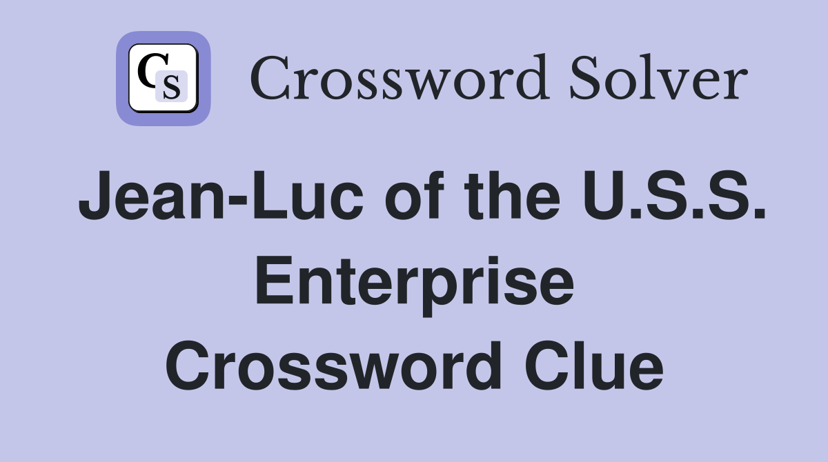 Jean-Luc of the U.S.S. Enterprise Crossword Clue