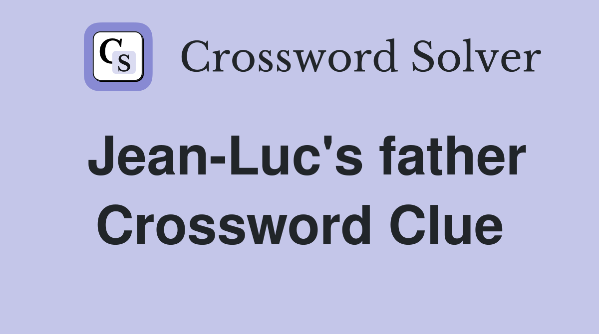 Jean-Luc's father Crossword Clue