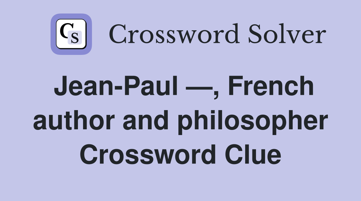 Jean-Paul —, French author and philosopher Crossword Clue