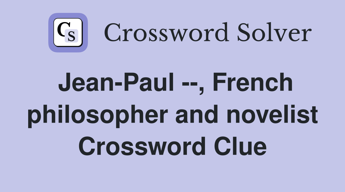 Jean-Paul --, French philosopher and novelist Crossword Clue