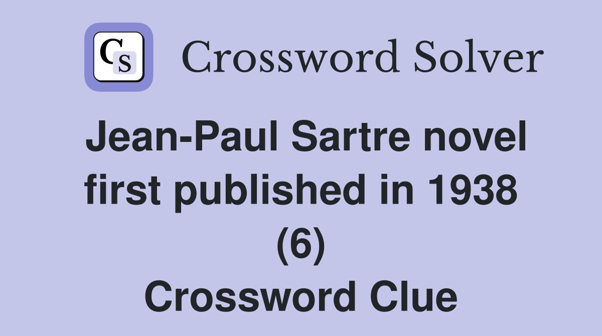 Jean-Paul Sartre novel first published in 1938 (6) Crossword Clue