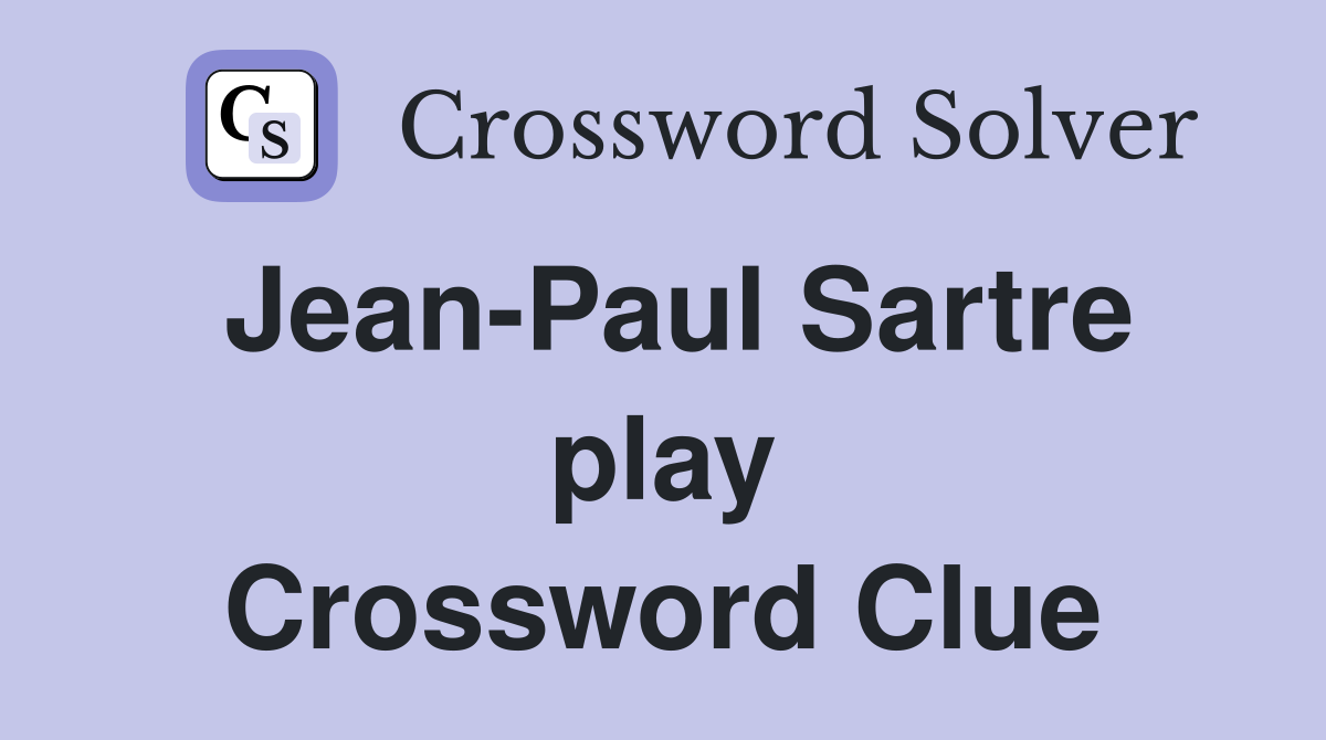 Jean-Paul Sartre play Crossword Clue