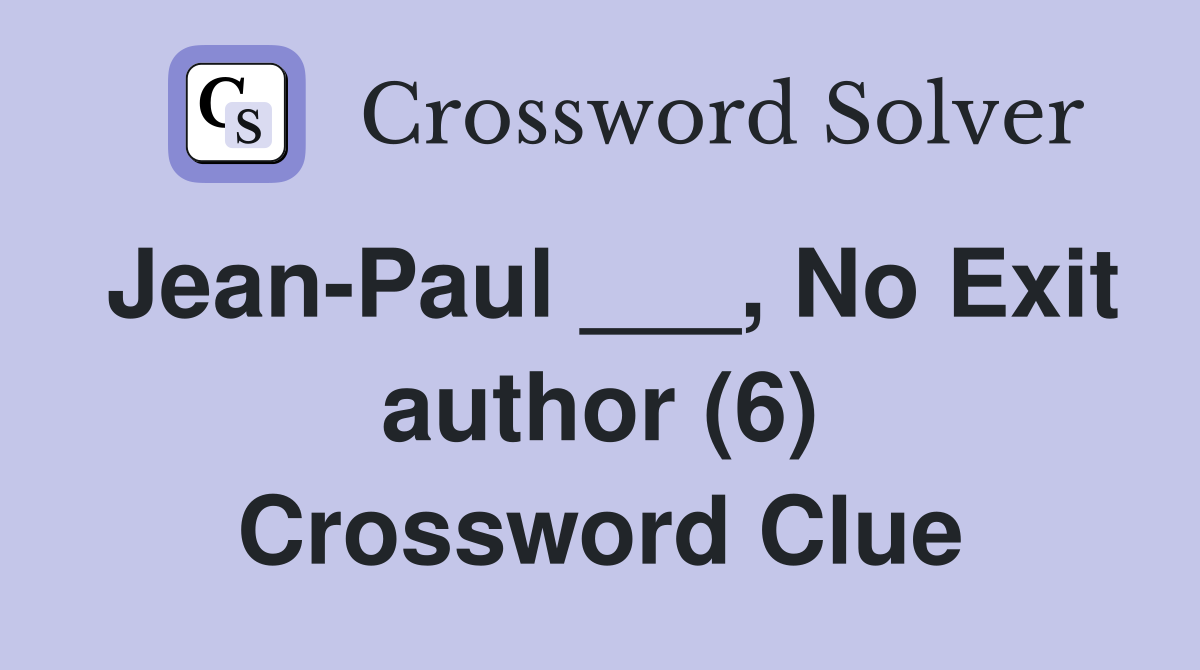 Jean-Paul ___, No Exit author (6) Crossword Clue