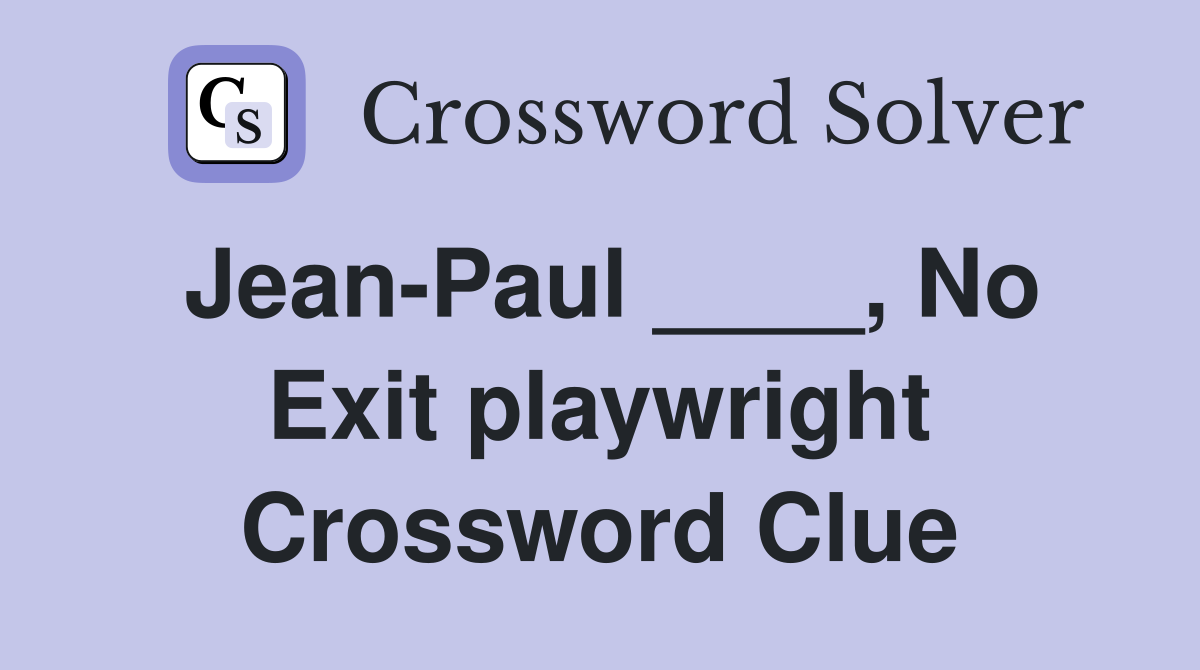 Jean-Paul ____, No Exit playwright Crossword Clue