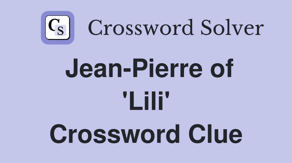 Jean-Pierre of 'Lili' Crossword Clue