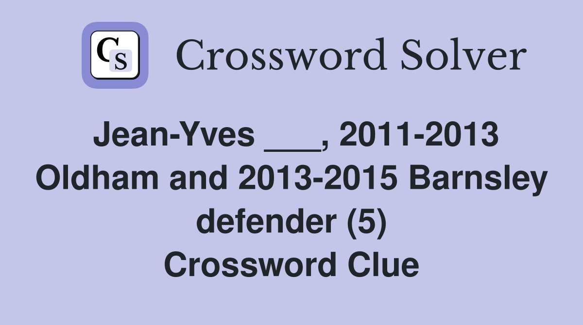 Jean-Yves ___, 2011-2013 Oldham and 2013-2015 Barnsley defender (5) Crossword Clue