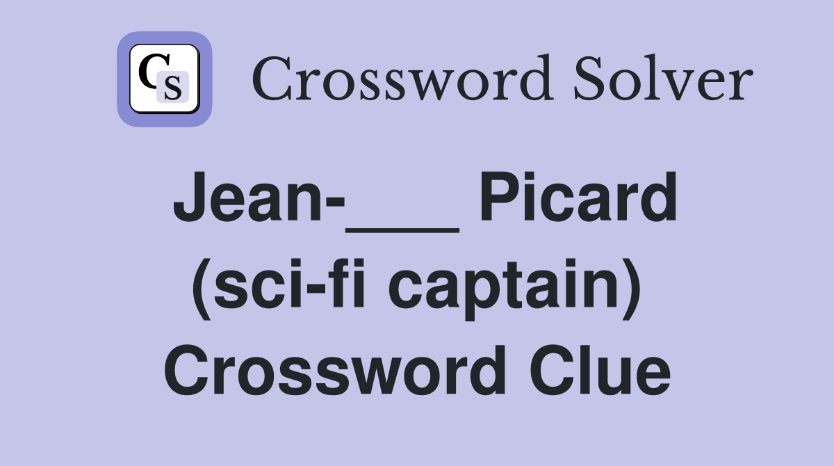 Jean-___ Picard (sci-fi captain) Crossword Clue