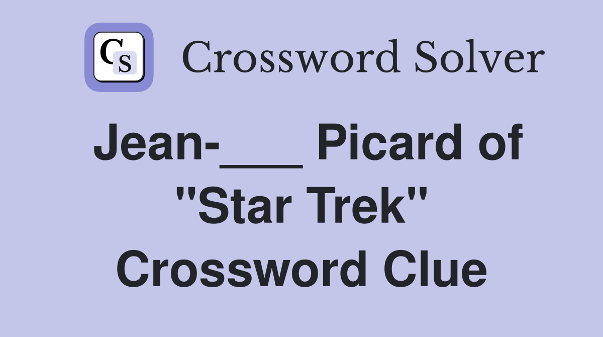 Jean-___ Picard of "Star Trek" Crossword Clue