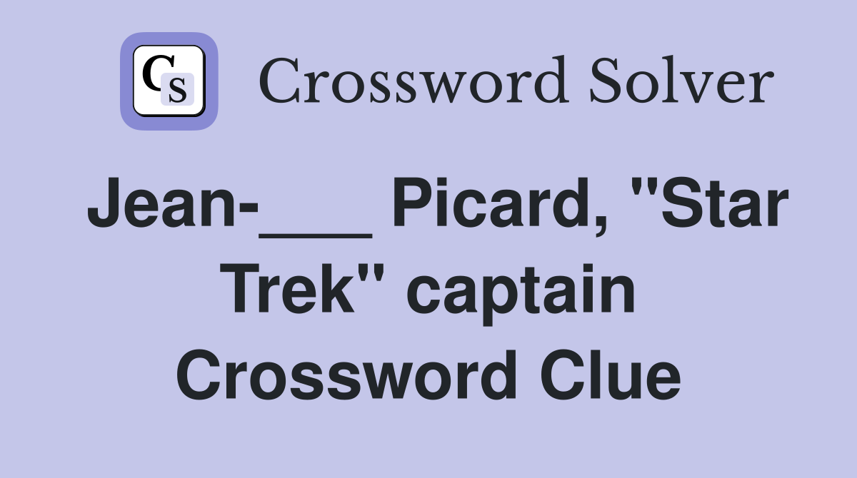 Jean-___ Picard, "Star Trek" captain Crossword Clue