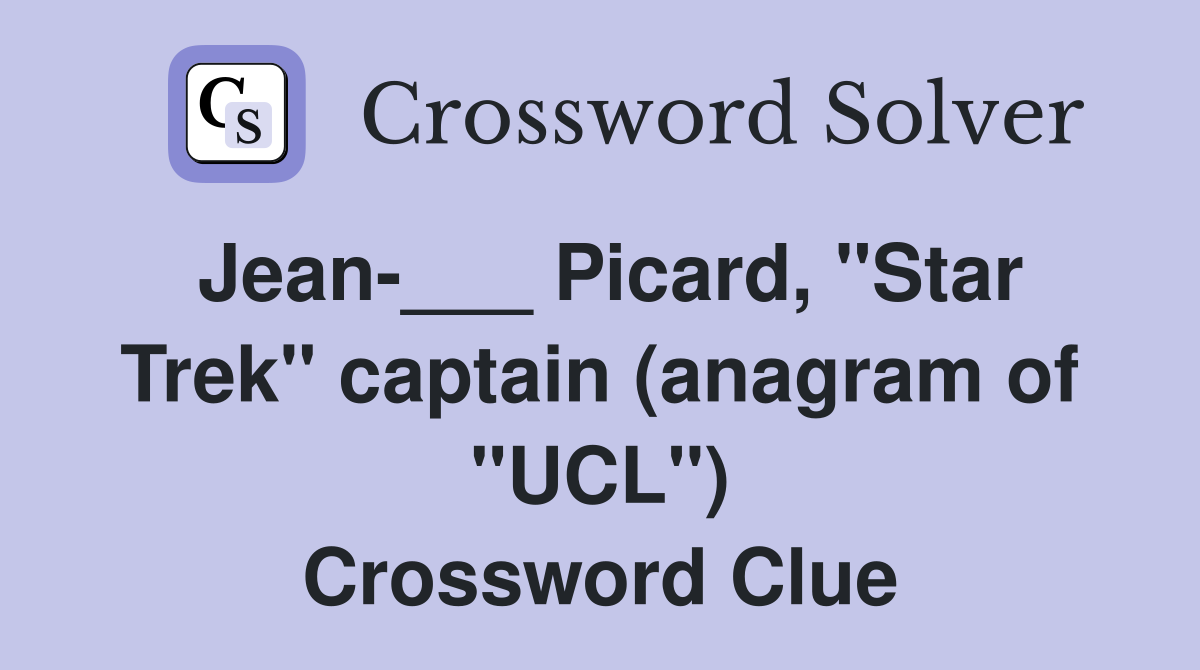 Jean-___ Picard, "Star Trek" captain (anagram of "UCL") Crossword Clue