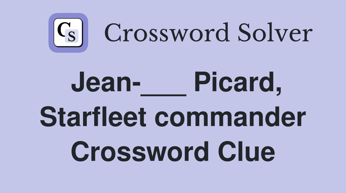 Jean-___ Picard, Starfleet commander Crossword Clue