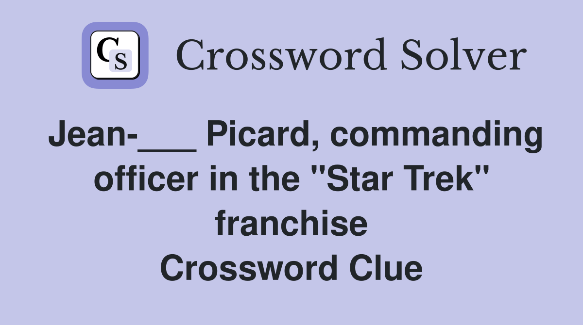 Jean-___ Picard, commanding officer in the "Star Trek" franchise Crossword Clue