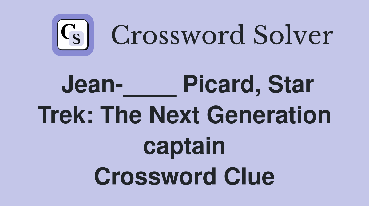 Jean-____ Picard, Star Trek: The Next Generation captain Crossword Clue