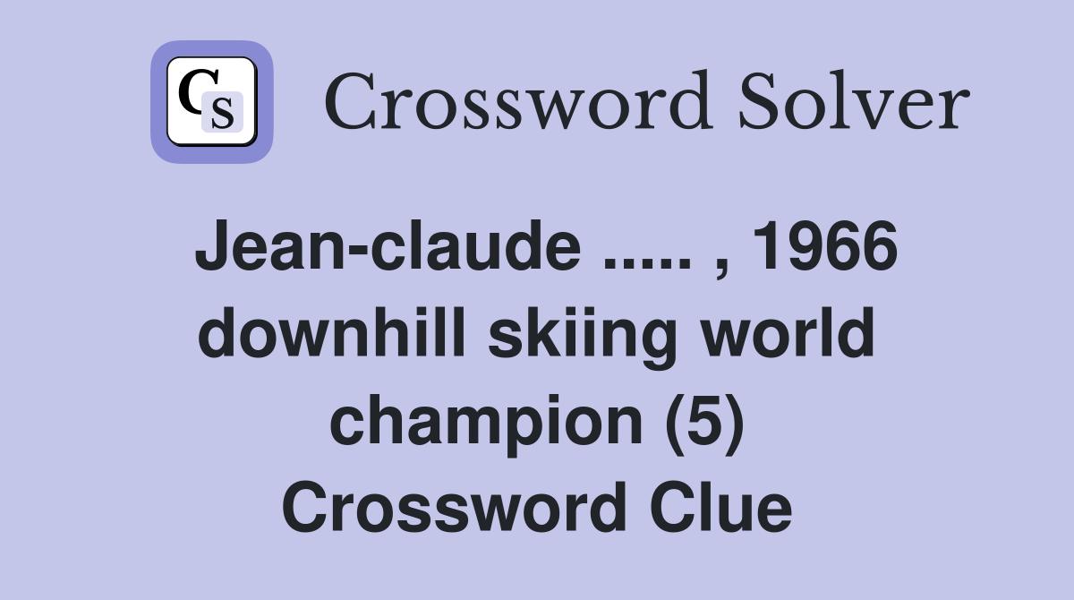 Jean-claude ..... , 1966 downhill skiing world champion (5) Crossword Clue