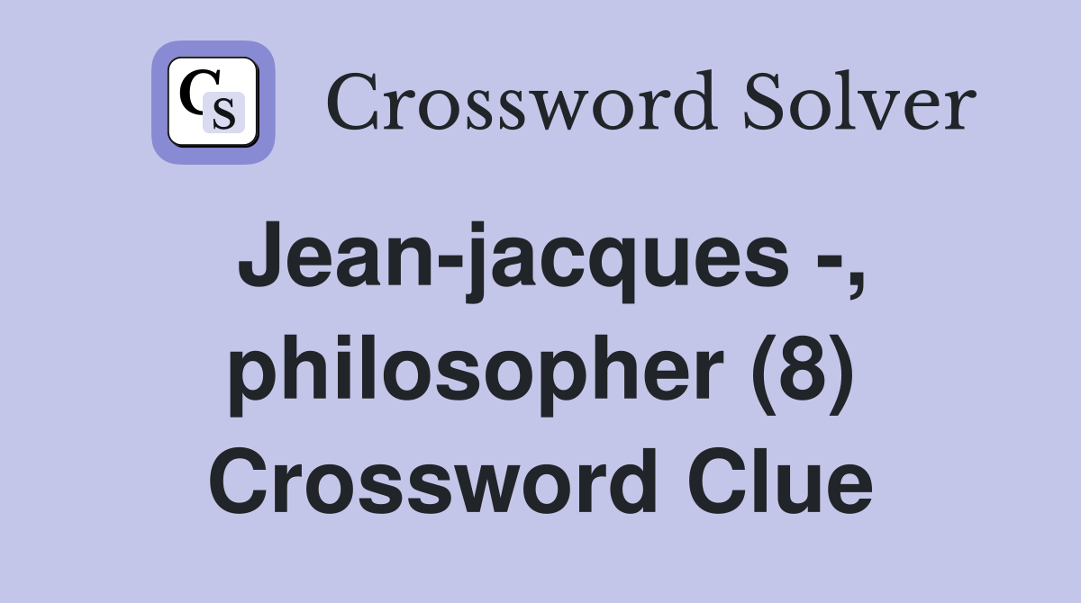 Jean-jacques -, philosopher (8) Crossword Clue