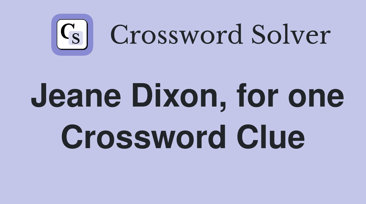Jeane Dixon, for one Crossword Clue