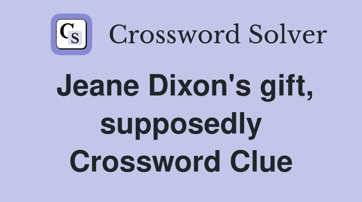 Jeane Dixon's gift, supposedly Crossword Clue