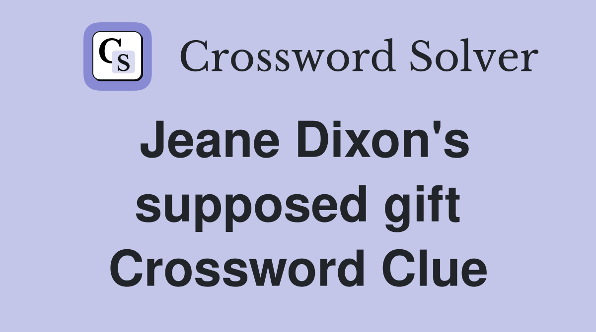 Jeane Dixon's supposed gift Crossword Clue