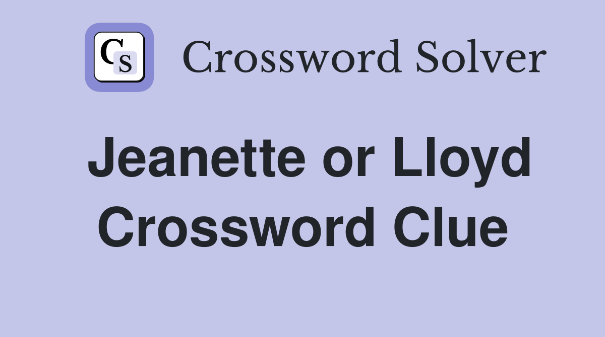Jeanette or Lloyd Crossword Clue