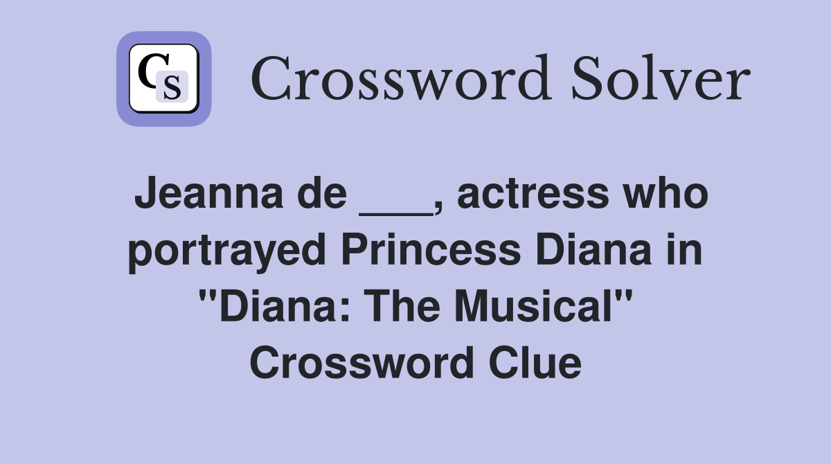 Jeanna de ___, actress who portrayed Princess Diana in "Diana: The Musical" Crossword Clue