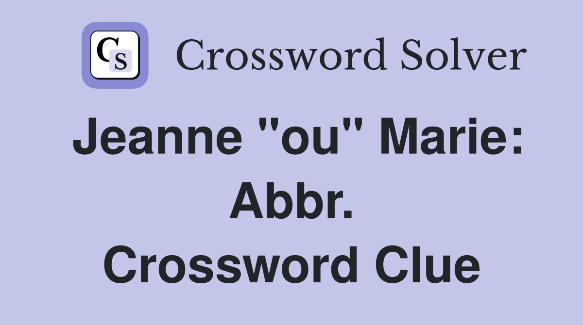 Jeanne "ou" Marie: Abbr. Crossword Clue