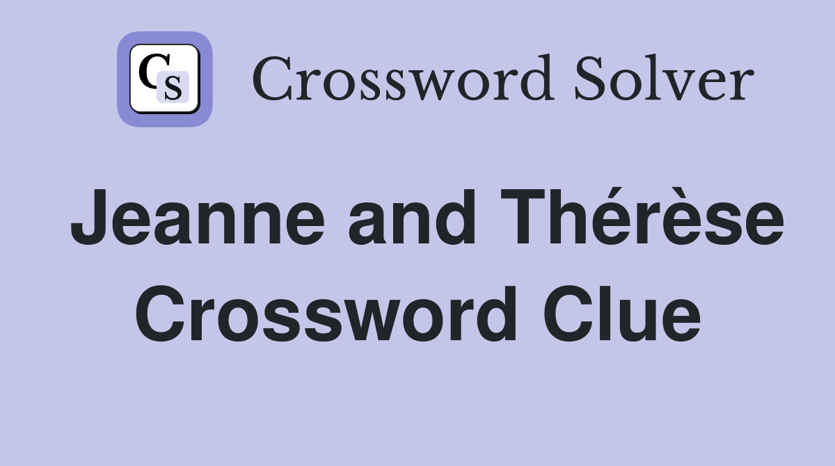 Jeanne and Thérèse Crossword Clue