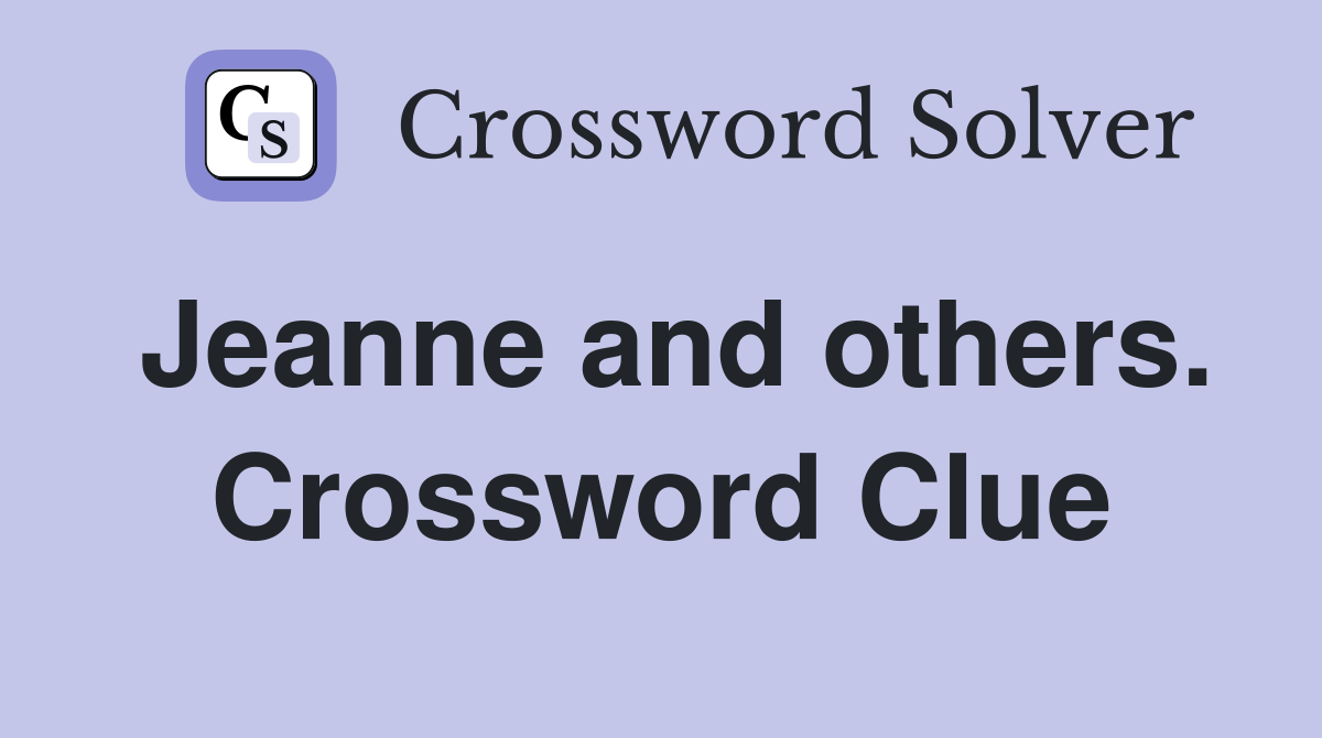 Jeanne and others. Crossword Clue