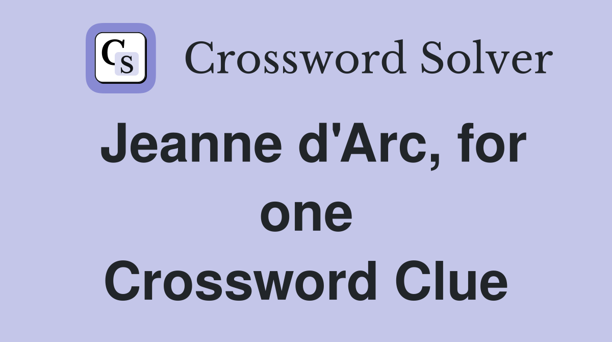 Jeanne d'Arc, for one Crossword Clue