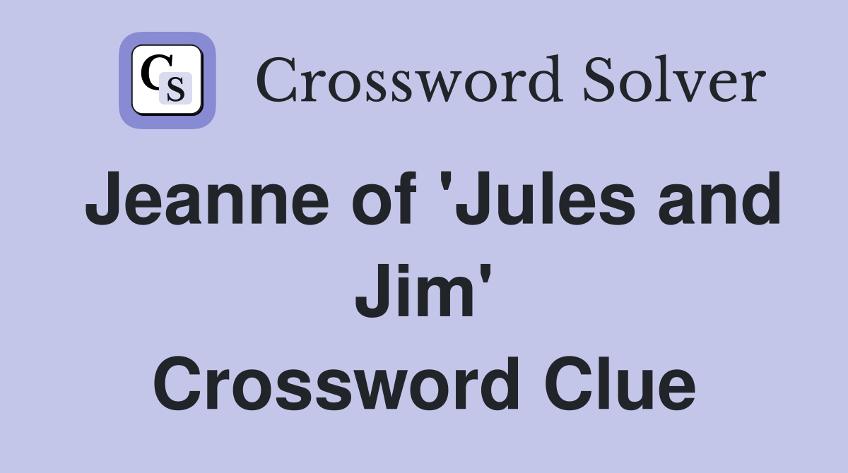 Jeanne of 'Jules and Jim' Crossword Clue