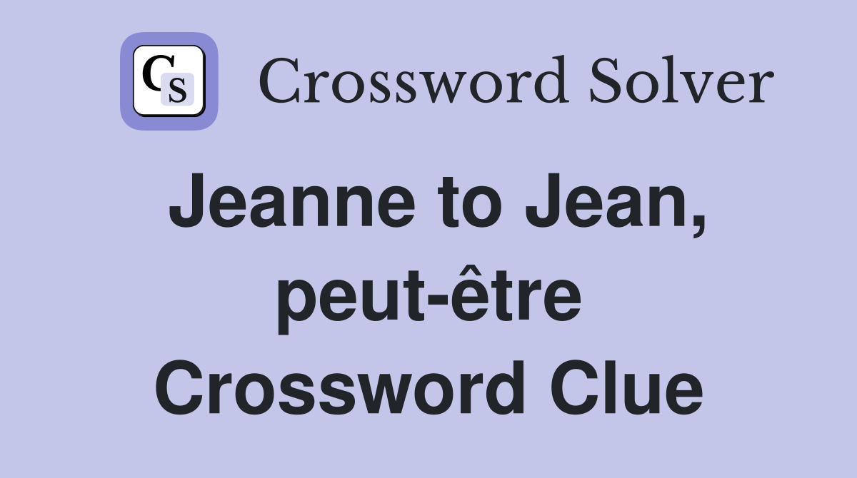Jeanne to Jean, peut-être Crossword Clue