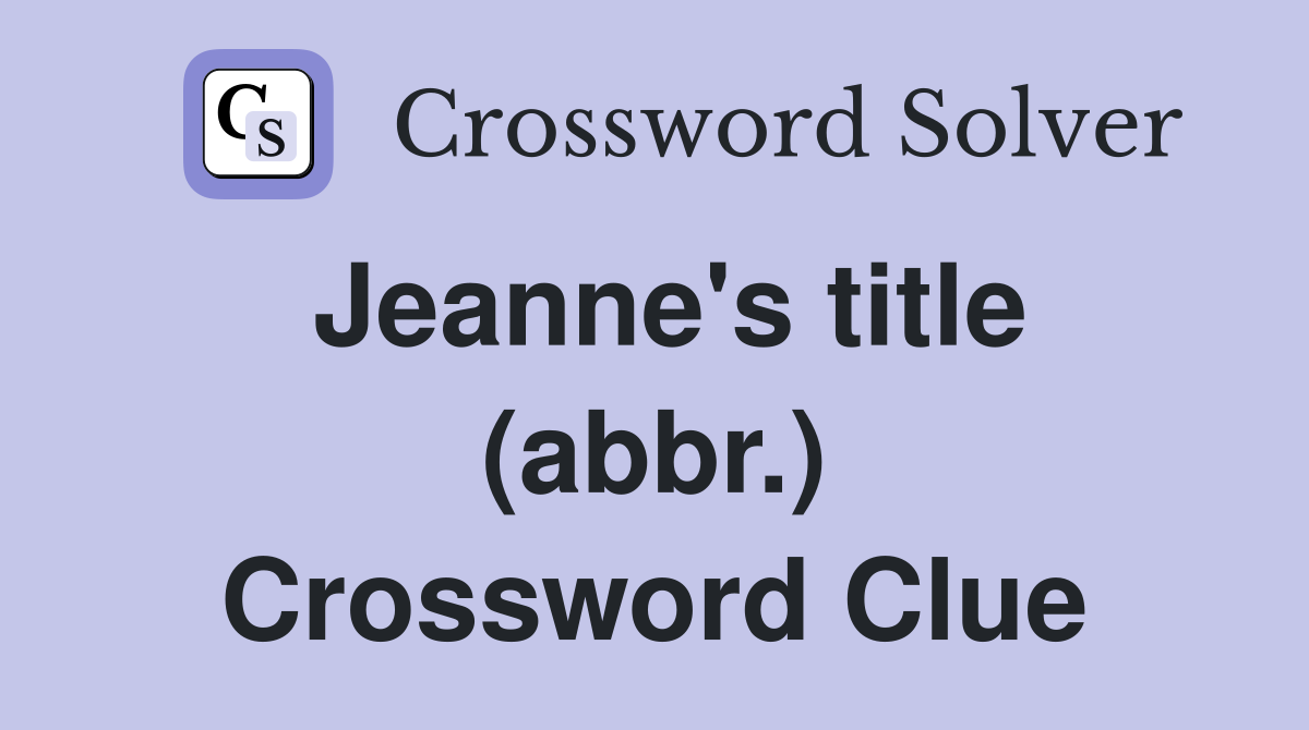 Jeanne's title (abbr.) Crossword Clue