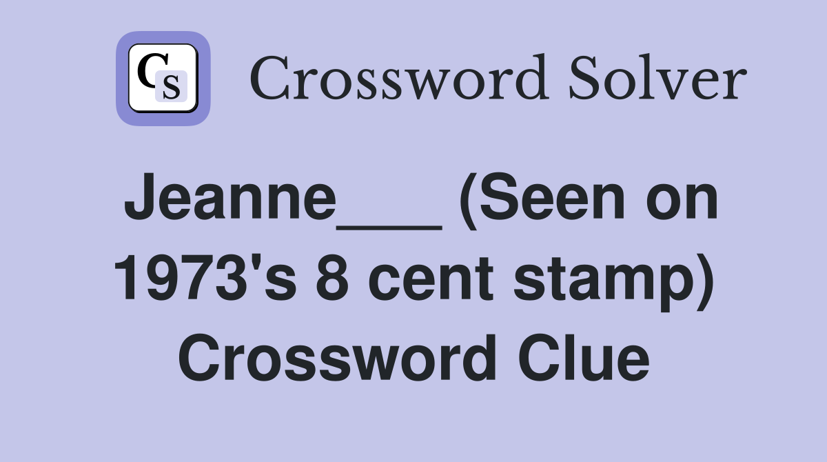 Jeanne___ (Seen on 1973's 8 cent stamp) Crossword Clue