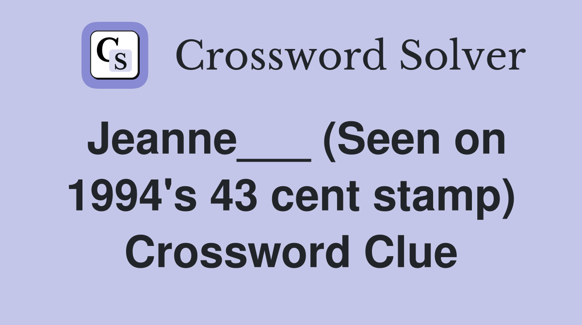 Jeanne___ (Seen on 1994's 43 cent stamp) Crossword Clue