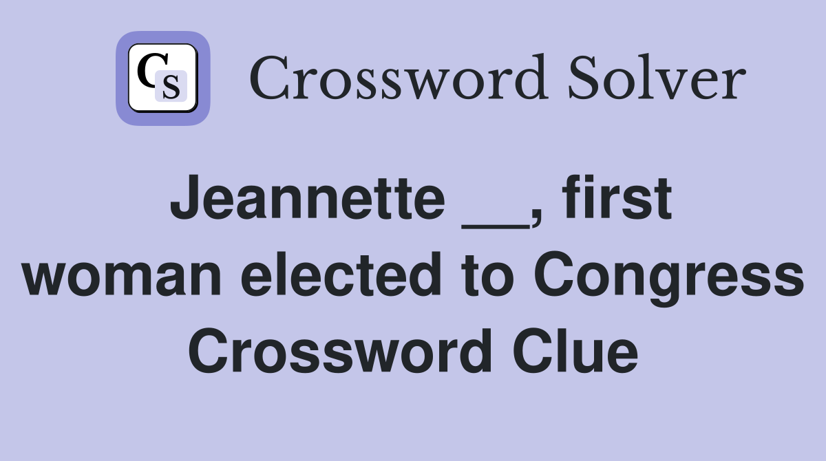 Jeannette __, first woman elected to Congress Crossword Clue