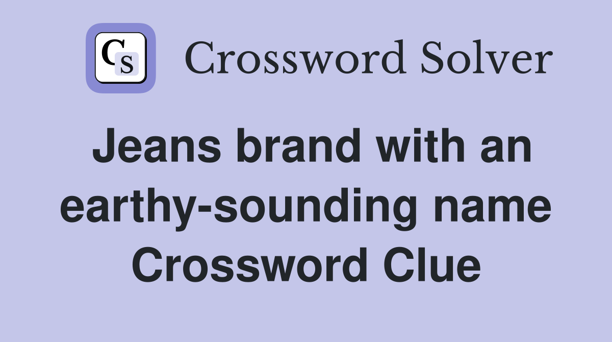 Jeans brand with an earthy-sounding name Crossword Clue