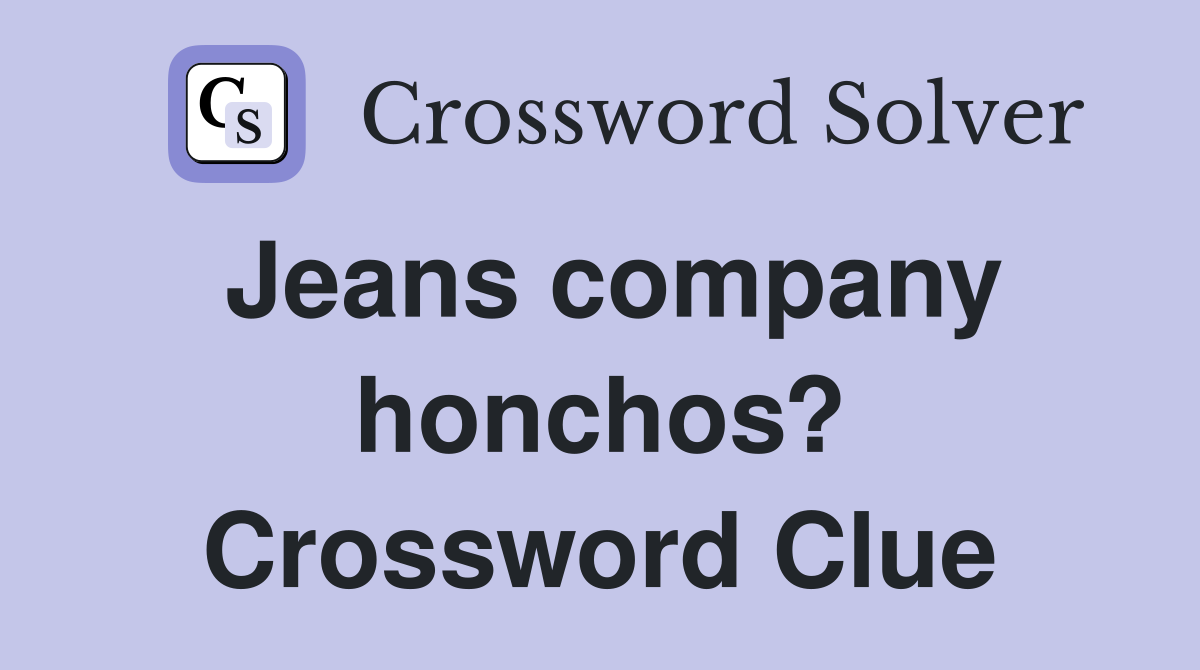 Jeans company honchos? Crossword Clue
