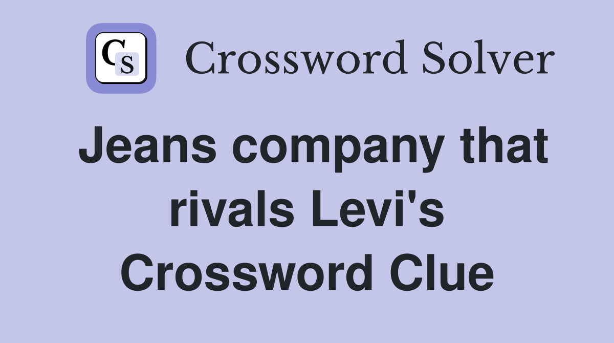 Jeans company that rivals Levi's Crossword Clue