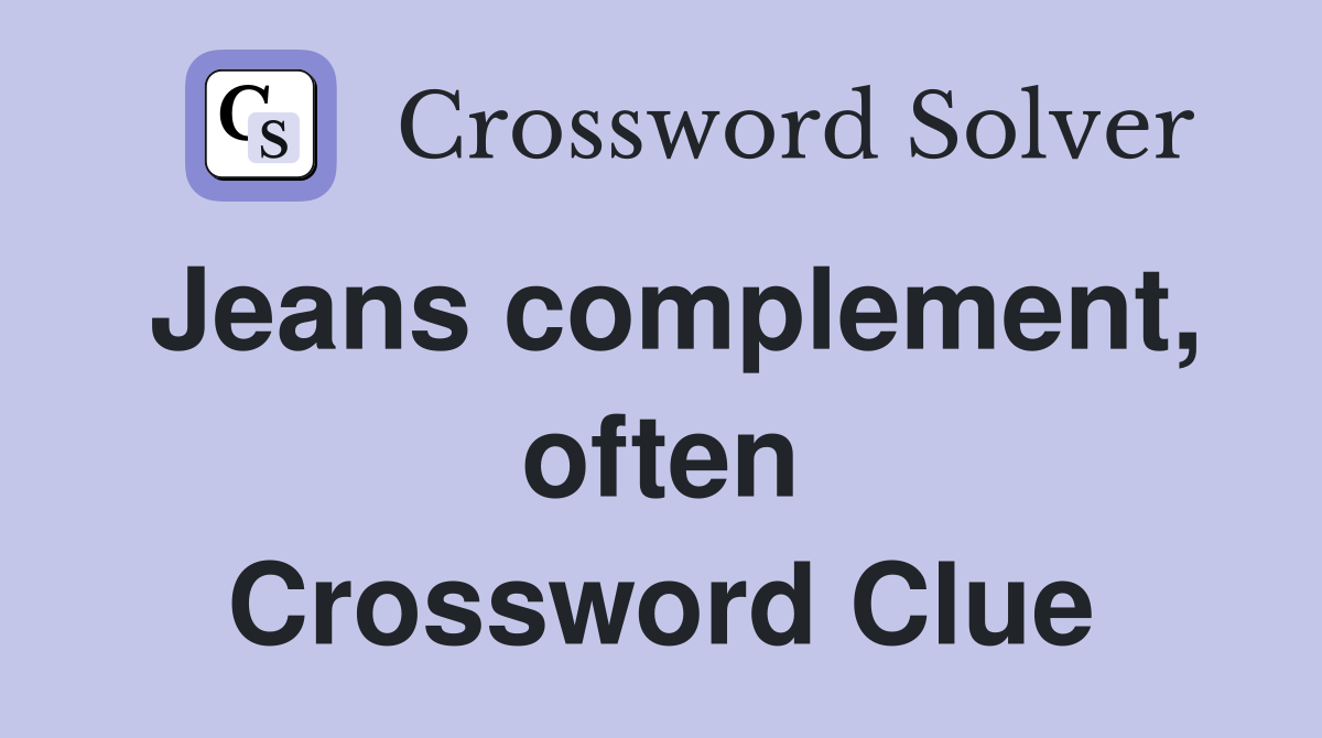 Jeans complement, often Crossword Clue