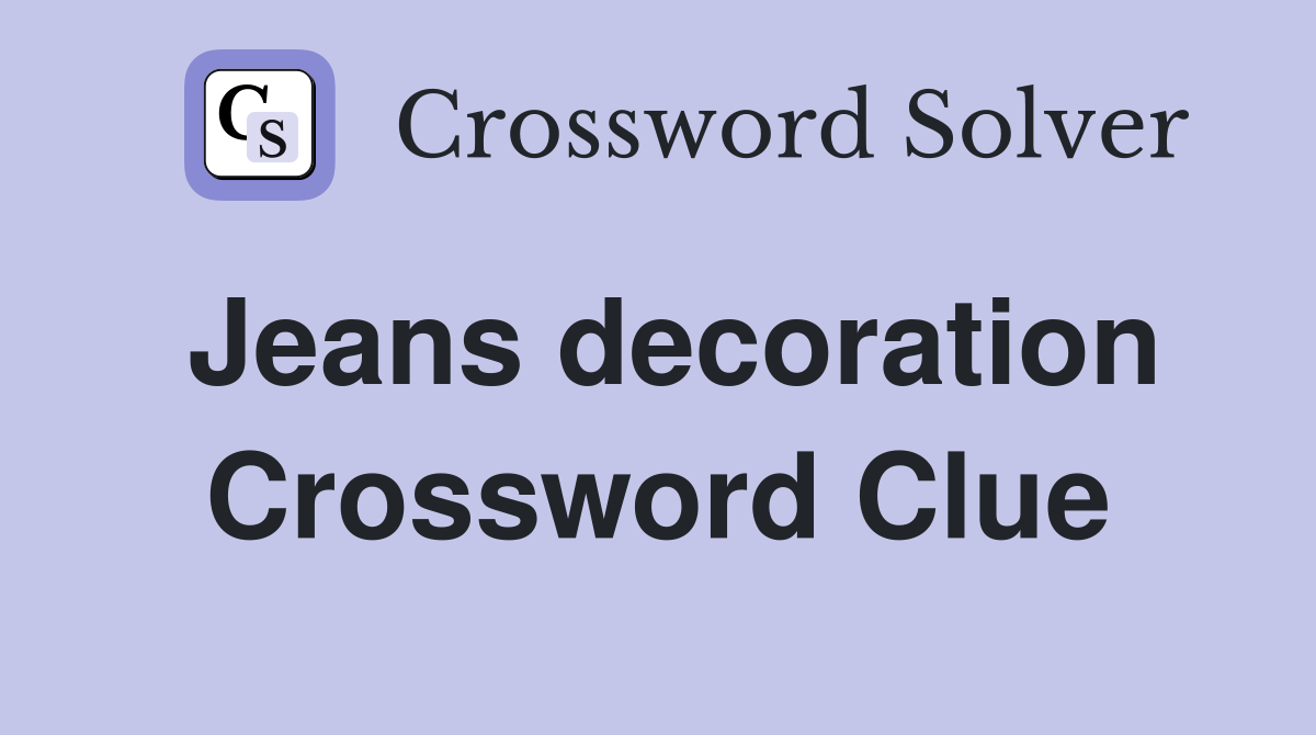 Jeans decoration Crossword Clue