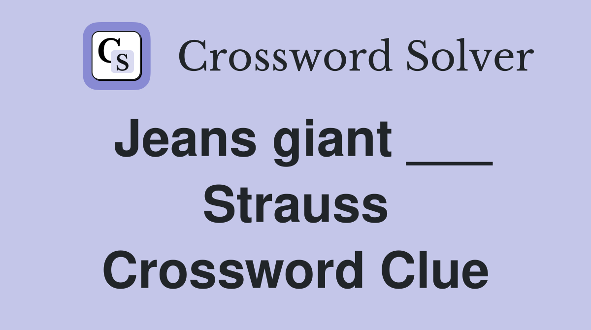 Jeans giant ___ Strauss Crossword Clue