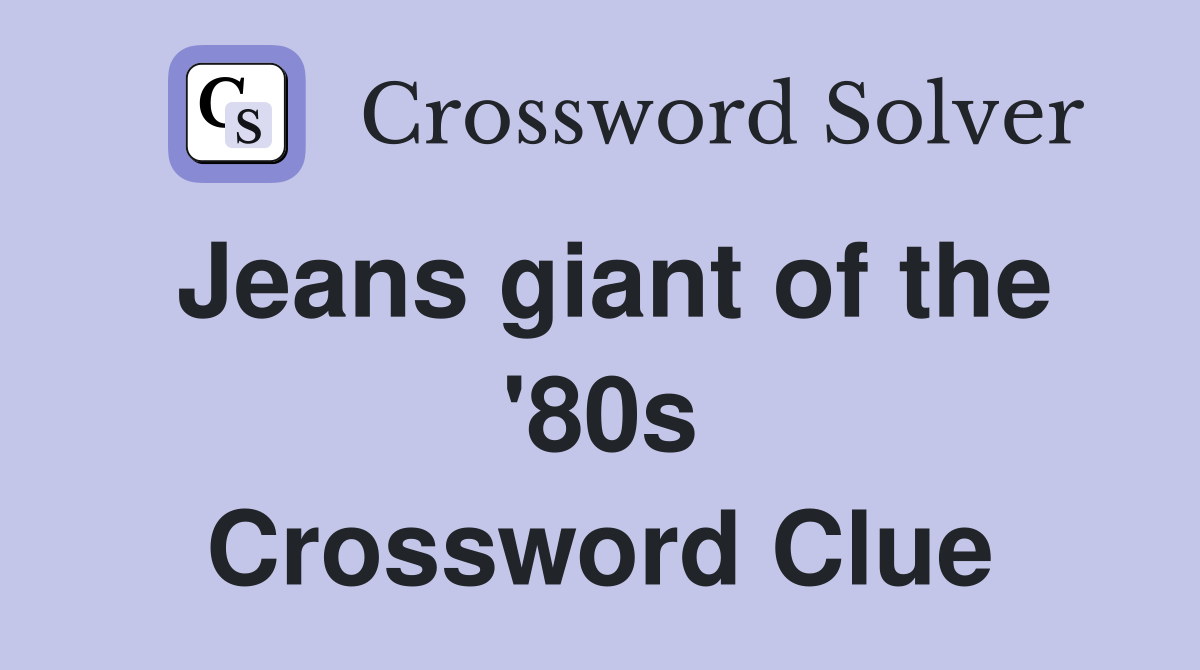 Jeans giant of the '80s Crossword Clue