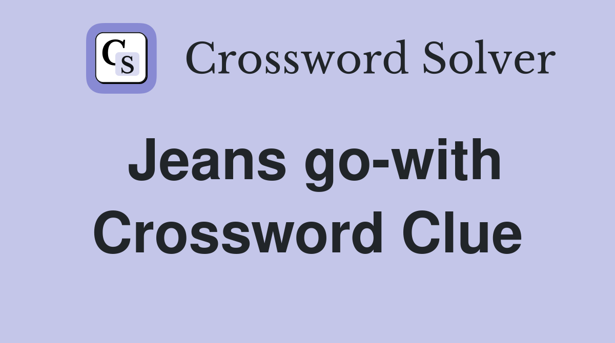 Jeans go-with Crossword Clue